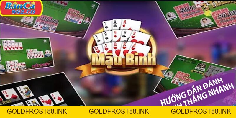 Cách chơi mậu bình đánh nhanh thắng nhanh - Goldfrost88