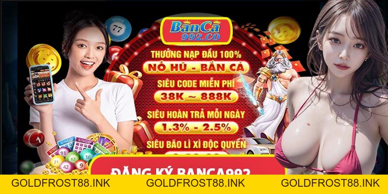 Bài viết hướng dẫn đăng ký banca992 siêu dễ dàng - Goldfrost88