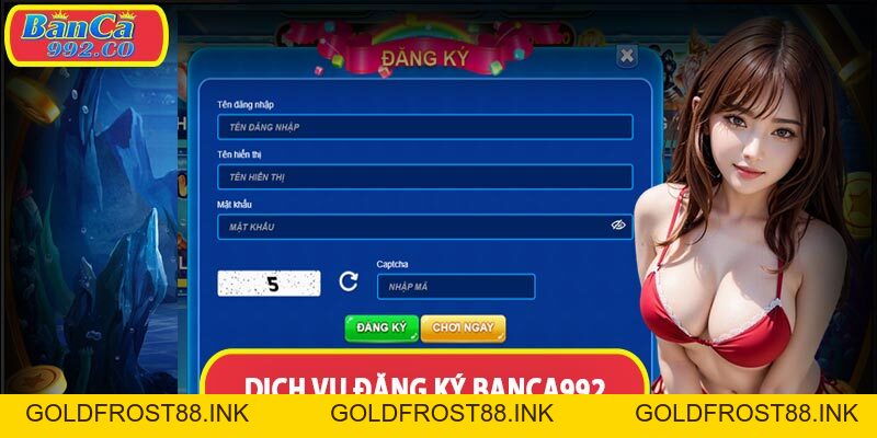 Bài viết hướng dẫn đăng ký banca992 siêu dễ dàng - Goldfrost88