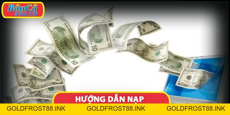 Hướng dẫn nạp tiền banca992 một cách an toàn hiệu quả - Goldfrost88