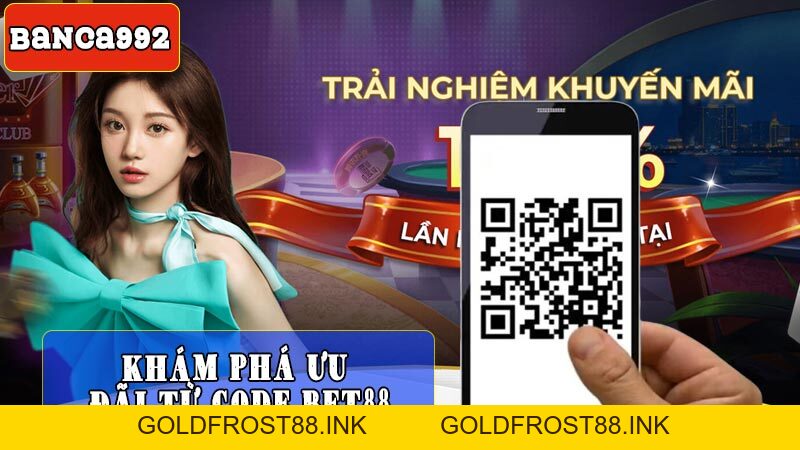 Cập nhật code bet88 ưu đãi mới nhất tại nhà cái bet88 nắm 2026 - Goldfrost88